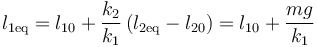 l_{1\mathrm{eq}} =l_{10}+\frac{k_2}{k_1}\left(l_{2\mathrm{eq}}-l_{20}\right) = l_{10}+\frac{mg}{k_1}