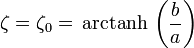 \zeta=\zeta_0=\,\mathrm{arctanh}\,\left(\frac{b}{a}\right)