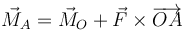 \vec{M}_A = \vec{M}_O+\vec{F}\times\overrightarrow{OA}