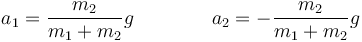 a_1 = \frac{m_2}{m_1+m_2}g\qquad\qquad a_2 = -\frac{m_2}{m_1+m_2}g