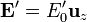 \mathbf{E}' = E'_0\mathbf{u}_{z}