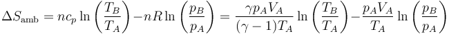 \Delta S_\mathrm{amb}=nc_p\ln\left(\frac{T_B}{T_A}\right)-nR\ln\left(\frac{p_B}{p_A}\right) = \frac{\gamma p_AV_A}{(\gamma-1)T_A}\ln\left(\frac{T_B}{T_A}\right)-\frac{p_AV_A}{T_A}\ln\left(\frac{p_B}{p_A}\right)