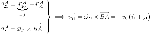 \left.\begin{array}{l}\displaystyle \vec{v}_{21}^{\!\ A}=\underbrace{\vec{v}_{20}^{\!\ A}}_{=\vec{0}}\!\ +\!\ \vec{v}_{01}^{\!\ A}
\\ \\ \displaystyle \vec{v}_{21}^{\!\ A}=\vec{\omega}_{21}\times\overrightarrow{BA}
\end{array}\right\}\;\Longrightarrow\;\vec{v}_{01}^{\!\ A}=\vec{\omega}_{21}\times\overrightarrow{BA}=-v_0\!\ \big(\vec{\imath}_1+\vec{\jmath}_1\big)