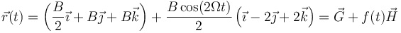 \vec{r}(t) = \left(\frac{B}{2}\vec{\imath}+B\vec{\jmath}+B\vec{k}\right)+\frac{B\cos(2\Omega t)}{2}\left(\vec{\imath}-2\vec{\jmath}+2\vec{k}\right) = \vec{G}+f(t)\vec{H}