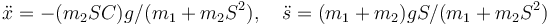 \ddot{x}=-(m_2 SC)g/(m_1+m_2 S^2 ),\quad\ddot{s}=(m_1+m_2 )gS/(m_1+m_2 S^2 )