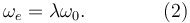 
\omega_e = \lambda \omega_0. \qquad\qquad (2)
