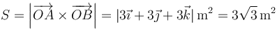 S = \left|\overrightarrow{OA}\times\overrightarrow{OB}\right|=|3\vec{\imath}+3\vec{\jmath}+3\vec{k}|\,\mathrm{m}^2=3\sqrt{3}\,\mathrm{m}^2