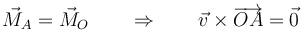 \vec{M}_A=\vec{M}_O \qquad\Rightarrow\qquad\vec{v}\times\overrightarrow{OA}=\vec{0}