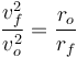 
\dfrac{v_f^2}{v_o^2} = \dfrac{r_o}{r_f}
