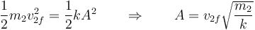 \frac{1}{2}m_2v_{2f}^2=\frac{1}{2}kA^2 \qquad \Rightarrow\qquad A = v_{2f}\sqrt{\frac{m_2}{k}}