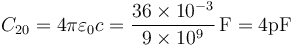 C_{20}=4\pi\varepsilon_0c = \frac{36\times 10^{-3}}{9\times 10^9}\,\mathrm{F}=4\mathrm{pF}