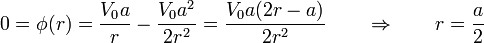 0 = \phi(r) = \frac{V_0a}{r}-\frac{V_0a^2}{2r^2} = \frac{V_0a(2r-a)}{2r^2}\qquad\Rightarrow\qquad r = \frac{a}{2}