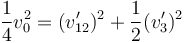 
\dfrac{1}{4}v_0^2 = (v_{12}')^2 + \dfrac{1}{2}(v_3')^2
