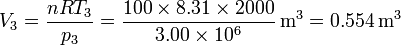 V_3 = \frac{n R T_3}{p_3}=\frac{100\times 8.31\times 2000}{3.00\times 10^6}\,\mathrm{m}^3 = 0.554\,\mathrm{m}^3