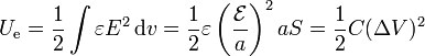 U_\mathrm{e}=\frac{1}{2}\int\varepsilon E^2\,\mathrm{d}v = \frac{1}{2}\varepsilon \left(\frac{\mathcal{E}}{a}\right)^2 a S = \frac{1}{2}C(\Delta V)^2