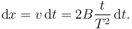 
\mathrm{d}x = v\,\mathrm{d}t = 2B\dfrac{t}{T^2}\,\mathrm{d}t.
