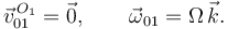 
\vec{v}^{\,O_1}_{01} = \vec{0}, \qquad \vec{\omega}_{01} = \Omega\,\vec{k}.
