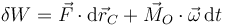 \delta W = \vec{F}\cdot\mathrm{d}\vec{r}_C + \vec{M}_O\cdot\vec{\omega}\,\mathrm{d}t