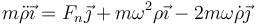 m\ddot{\rho}\vec{\imath}=F_n\vec{\jmath}+m\omega^2\rho\vec{\imath}-2m\omega\dot{\rho}\vec{\jmath}