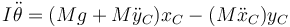 I\ddot{\theta} = (Mg+M\ddot{y}_C)x_C-(M\ddot{x}_C)y_C