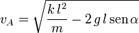 
v_A = \sqrt{ \dfrac{k\,l^2}{m} - 2\,g\,l\,\mathrm{sen}\,\alpha}
