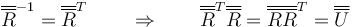 \overline{\overline{R}}^{-1}=\overline{\overline{R}}^T\,\qquad\Rightarrow\qquad \overline{\overline{R}}^T\overline{\overline{R}}=\overline{\overline{R}}\overline{\overline{R}}^T=\overline{\overline{U}}