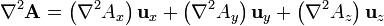 \nabla^2\mathbf{A} = \left(\nabla^2A_x\right)\mathbf{u}_x+\left(\nabla^2A_y\right)\mathbf{u}_y+\left(\nabla^2A_z\right)\mathbf{u}_z