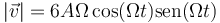 |\vec{v}| = 6A\Omega\cos(\Omega t)\mathrm{sen}(\Omega t)