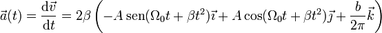 \vec{a}(t)=\frac{\mathrm{d}\vec{v}}{\mathrm{d}t}=2\beta\left(-A\,\mathrm{sen}(\Omega_0 t + \beta t^2)\vec{\imath}+A\cos(\Omega_0 t + \beta t^2)\vec{\jmath}+\frac{b}{2\pi}\vec{k}\right)