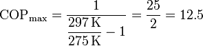 \mathrm{COP}_\mathrm{max} = \frac{1}{\displaystyle\frac{297\,\mathrm{K}}{275\,\mathrm{K}}-1} = \frac{25}{2}=12.5