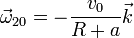 \vec{\omega}_{20}=-\frac{v_0}{R+a}\vec{k}