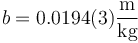 b = 0.0194(3)\frac{\mathrm{m}}{\mathrm{kg}} 