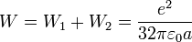 W=W_1+W_2=\frac{e^2}{32\pi\varepsilon_0a}