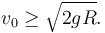 
v_0\geq \sqrt{2gR}.
