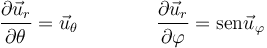 \frac{\partial\vec{u}_r}{\partial \theta}=\vec{u}_\theta\qquad\qquad \frac{\partial\vec{u}_r}{\partial \varphi}=\mathrm{sen}\vec{u}_\varphi