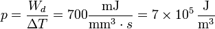 p = \frac{W_d}{\Delta T} = 700\frac{\mathrm{mJ}}{\mathrm{mm}^3\cdot s} = 7\times 10^5\,\frac{\mathrm{J}}{\mathrm{m}^3}