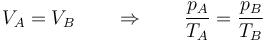 V_A=V_B \qquad\Rightarrow\qquad \frac{p_A}{T_A}=\frac{p_B}{T_B}