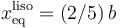 \displaystyle x_\mathrm{eq}^\mathrm{liso}=(2/5)\!\ b