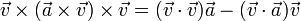 \vec{v}\times (\vec{a}\times\vec{v})\times\vec{v}=(\vec{v}\cdot\vec{v})\vec{a}-(\vec{v}\cdot\vec{a})\vec{v}