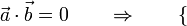 
\vec{a}\cdot\vec{b}=0\qquad\Rightarrow\qquad\left\{\begin{array}{l} \end{array}\right.