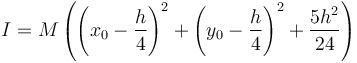 I = M\left(\left(x_0-\frac{h}{4}\right)^2 + \left(y_0-\frac{h}{4}\right)^2 + \frac{5h^2}{24}\right)