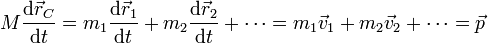 M \frac{\mathrm{d}\vec{r}_C}{\mathrm{d}t} =  m_1 \frac{\mathrm{d}\vec{r}_1}{\mathrm{d}t} + m_2\frac{\mathrm{d}\vec{r}_2}{\mathrm{d}t} + \cdots = m_1\vec{v}_1+m_2\vec{v}_2+\cdots = \vec{p}