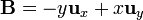 \mathbf{B}=-y\mathbf{u}_x+x\mathbf{u}_y