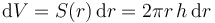 \mathrm{d}V = {S(r)}\,\mathrm{d}r = 2\pi r\,h\,\mathrm{d}r