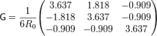 \mathsf{G}= \frac{1}{6R_0}\begin{pmatrix} 3.637 & 1.818 & -0.909 \\ -1.818 & 3.637 & -0.909 \\ -0.909 & -0.909 & 3.637\end{pmatrix}