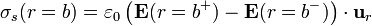 \sigma_s(r=b)=\varepsilon_0
\left(\mathbf{E}(r=b^+)-\mathbf{E}(r=b^-)\right)\cdot\mathbf{u}_{r}