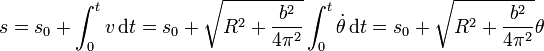s = s_0 + \int_0^t v\,\mathrm{d}t = s_0 + \sqrt{R^2+\frac{b^2}{4\pi^2}}\int_0^t \dot{\theta}\,\mathrm{d}t = s_0+\sqrt{R^2+\frac{b^2}{4\pi^2}}\theta