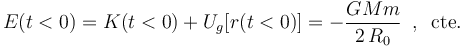 E(t<0)=K(t<0)+U_g[r(t<0)]=-\frac{GMm}{2\!\ R_0}\ \,\mathrm{,}\;\;\,\mathrm{cte.}\,\,