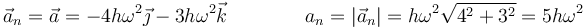 \vec{a}_n=\vec{a}=-4h\omega^2\vec{\jmath}-3h\omega^2\vec{k}\qquad \qquad a_n=|\vec{a}_n|=h\omega^2\sqrt{4^2+3^2}=5h\omega^2