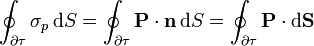 \oint_{\partial\tau}\sigma_p\,\mathrm{d}S=\oint_{\partial\tau}\mathbf{P}\cdot\mathbf{n}\,\mathrm{d}S=\oint_{\partial\tau}\mathbf{P}\cdot\mathrm{d}\mathbf{S}